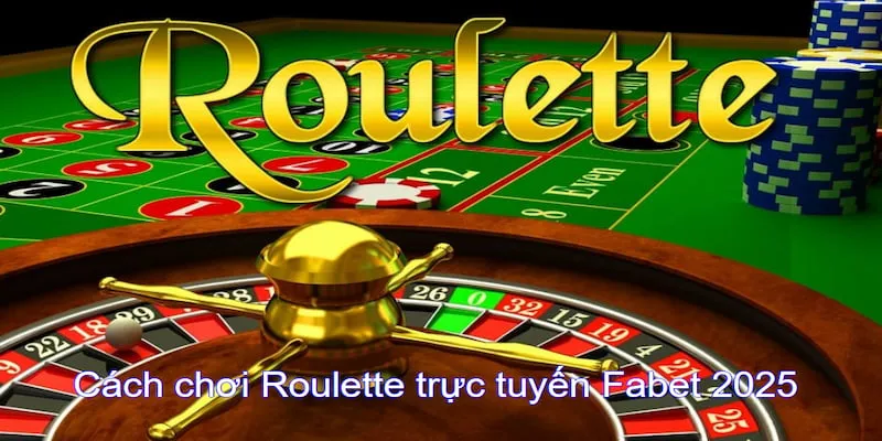 Cách chơi Roulette trực tuyến